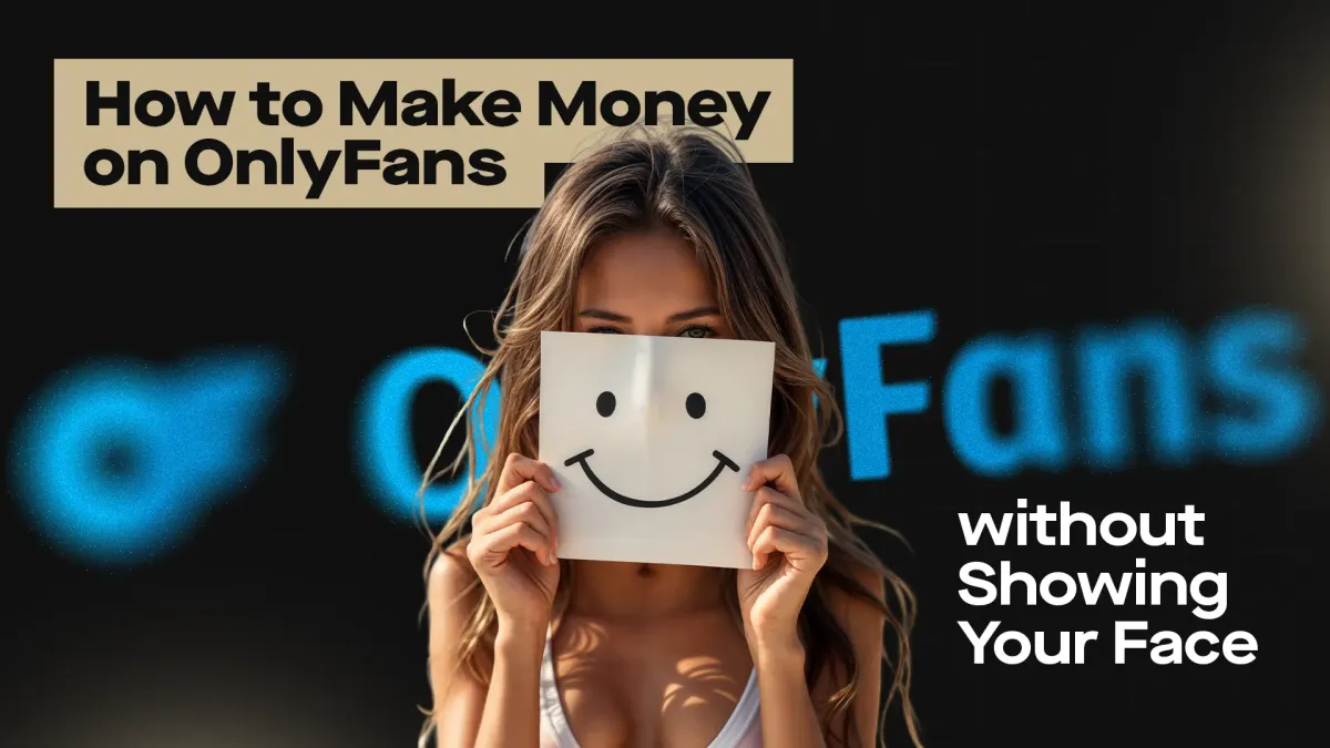 How to Make Money On OnlyFans Without Showing Your Face? [10 Key Takeaways!]